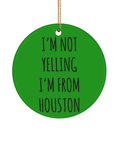 Houston Ornament, Houston Gifts, Houston Texas, I'm Not Yelling I'm From Houston Christmas Tree Ornament