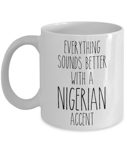 Nigeria Mug Everything Sounds Better with a Nigerian Accent Coffee Cup Nigeria Gift