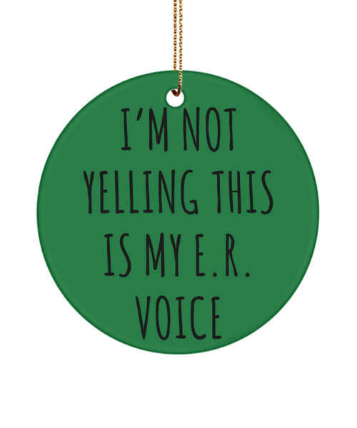 ER Nurse Gifts Er Nurse Ornament I'm Not Yelling This Is My E.R Voice Christmas Tree Ornament