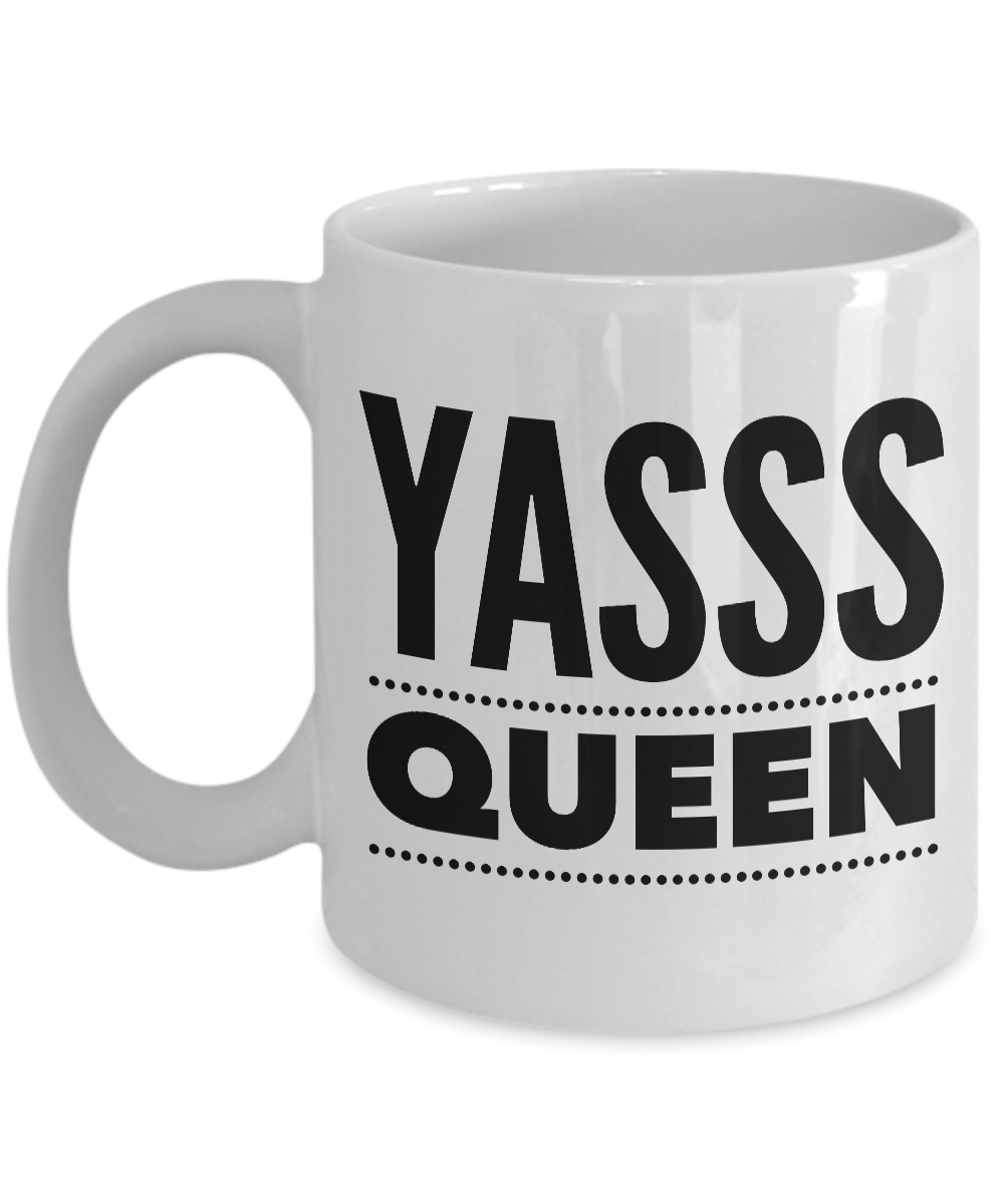 Yasss Queen Mug 11 oz. Ceramic Coffee Cup-Cute But Rude
