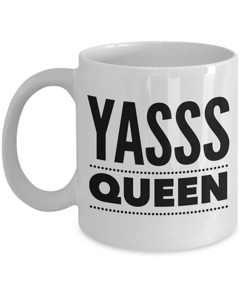 Yasss Queen Mug 11 oz. Ceramic Coffee Cup-Cute But Rude