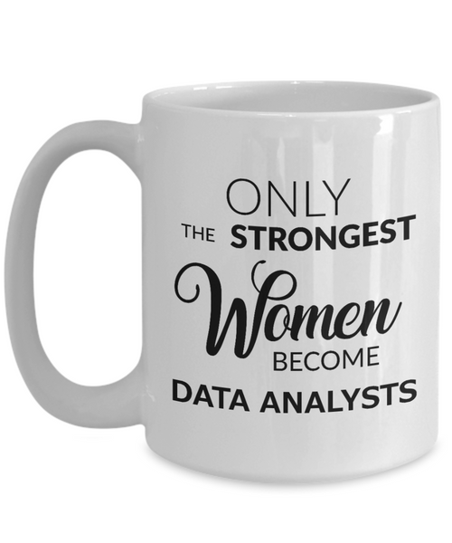 Data Analysts Coffee Mug - Only The Strongest Women Become Data Analysts Ceramic Coffee Cup-Cute But Rude