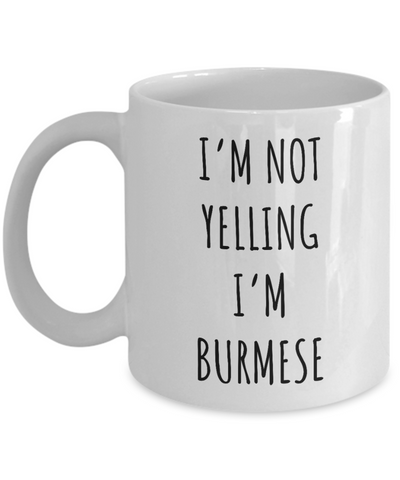 Burma Mug I'm Not Yelling I'm Burmese Coffee Cup Belarus Burma Gift