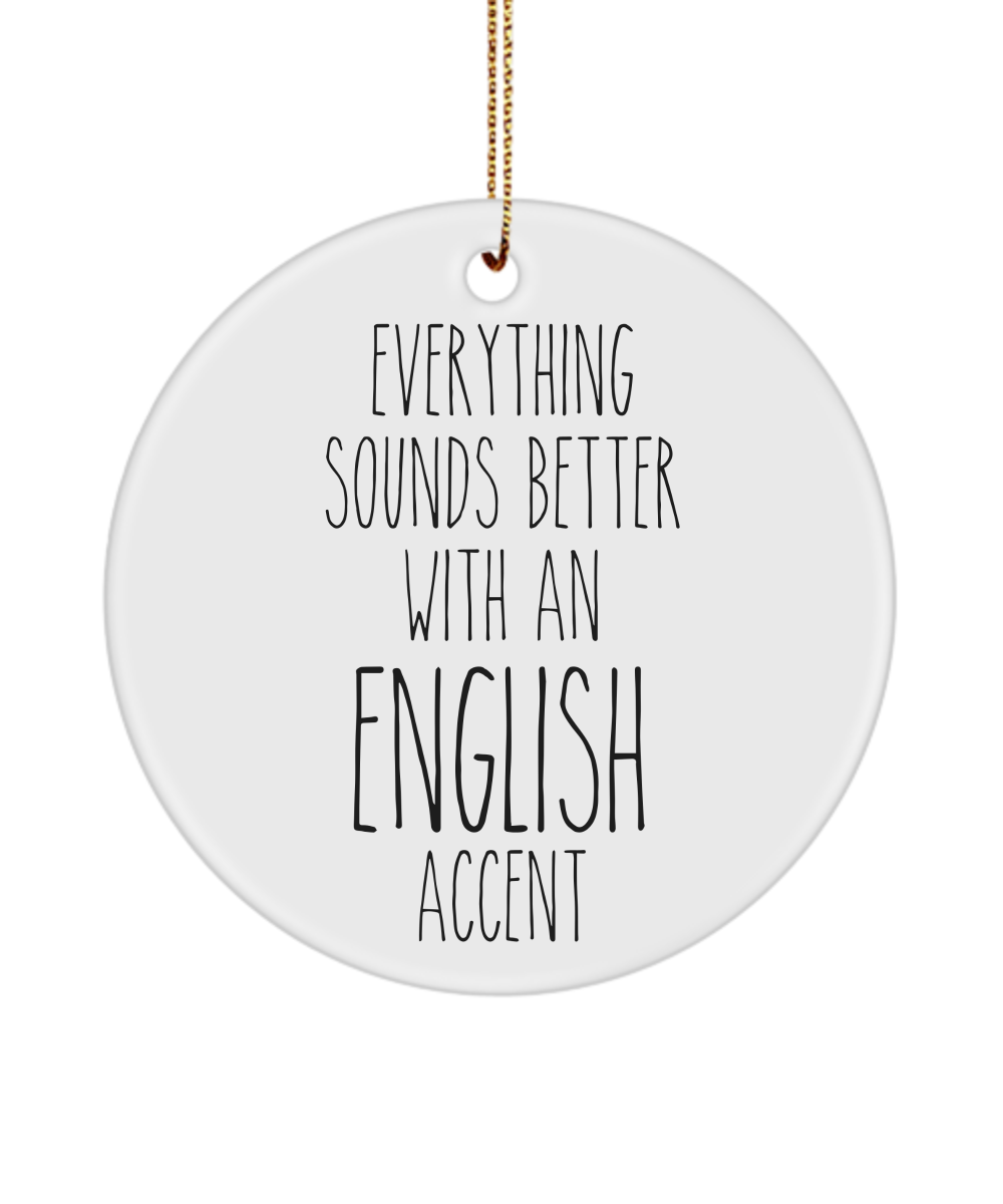 England Ornament Everything Sounds Better with an English Accent Ceramic Christmas Ornament England Gift