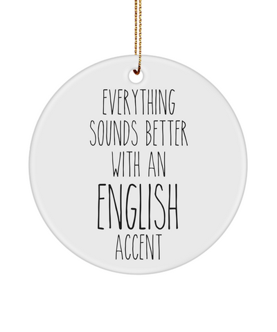 England Ornament Everything Sounds Better with an English Accent Ceramic Christmas Ornament England Gift