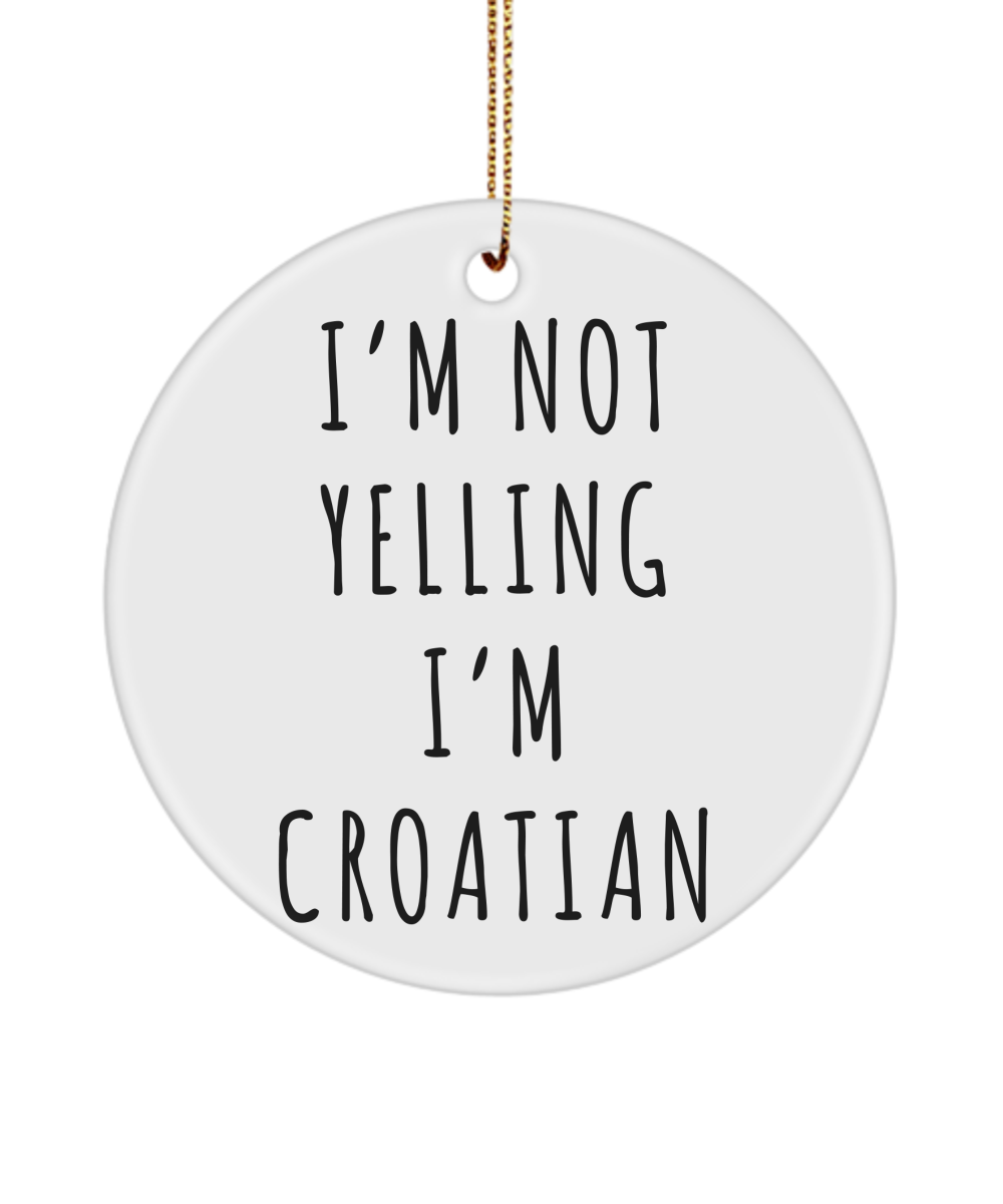 Croatia Ornament, Croatia Gift, Gift for Croat, I'm Not Yelling I'm Croatian Christmas Tree Ornament