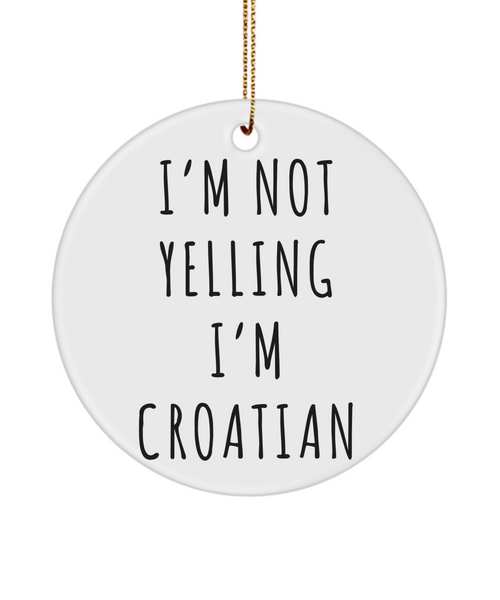 Croatia Ornament, Croatia Gift, Gift for Croat, I'm Not Yelling I'm Croatian Christmas Tree Ornament