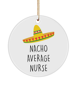 Nurse Ornament, New Nurse Gift, RN Ornament, Nursing Ornament, Nurse Ornaments, Emergency Nurse, NICU Nurse Gifts, Nacho Average Nurse