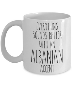 Albania Mug Everything Sounds Better with an Albanian Accent Coffee Cup Albania Gift