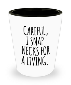 Funny Chiropractor Gift Ideas Best Chiropractor Ever I Snap Necks For A Living Ceramic Shot Glass