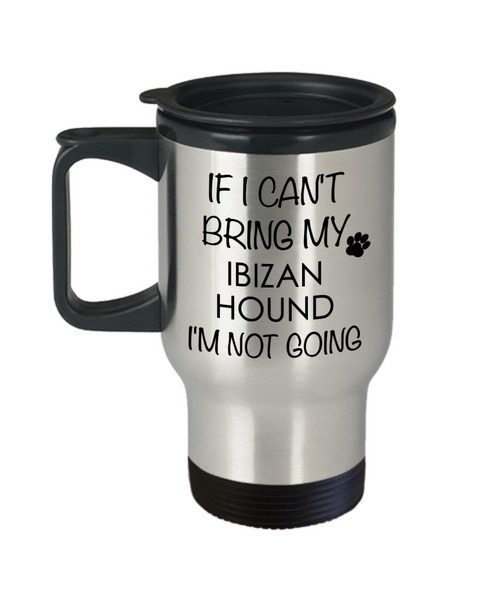 Ibizan Hound Dog Gifts If I Can't Bring My I'm Not Going Mug Stainless Steel Insulated Coffee Cup-Cute But Rude