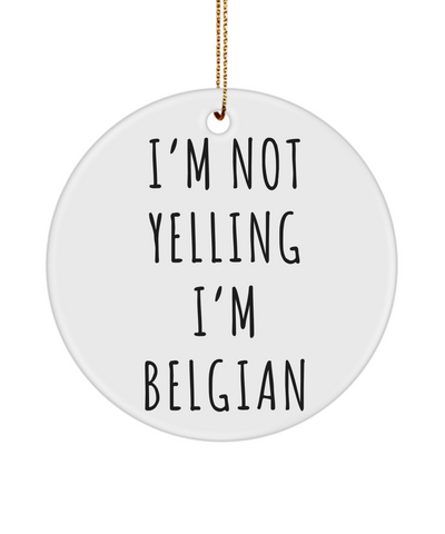 Belgium Gifts Belgium Ornament I'm Not Yelling I'm Belgian Christmas Tree Ornament Christmas Tree Ornament