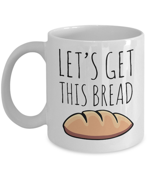 Let's Get This Bread Mug Coffee Cup-Cute But Rude