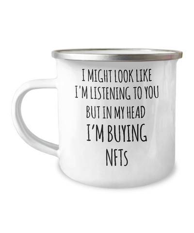 I Might Look Like I'm Listening To You But In My Head I'm Buying NFTs Metal Camping Mug Coffee Cup Funny Gift