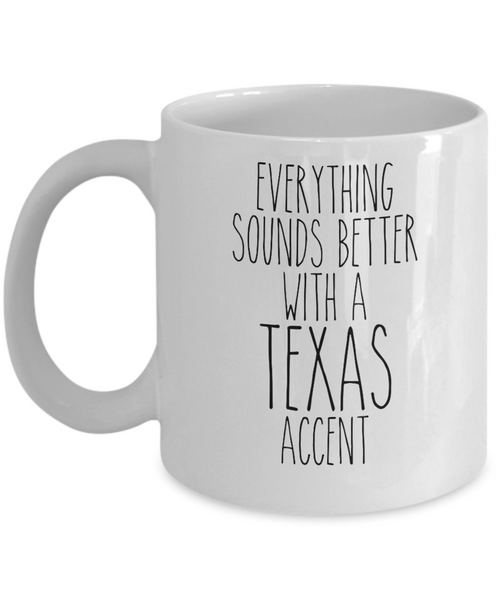 Texas Mug, Texas Gifts, Everything Sounds Better with a Texas Accent Coffee Cup