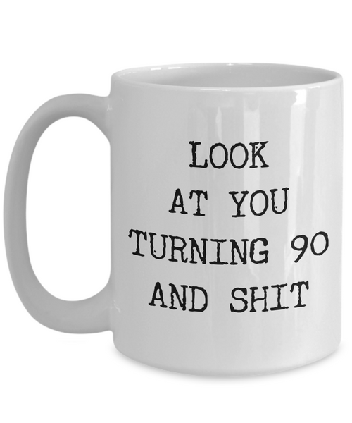 90th Birthday Gifts Funny Birthday Gift Ideas For Happy 90th Birthday Party Mug 90th Bday Gifts Birthday Gag Gifts Look at You Mug Coffee Cup-Cute But Rude