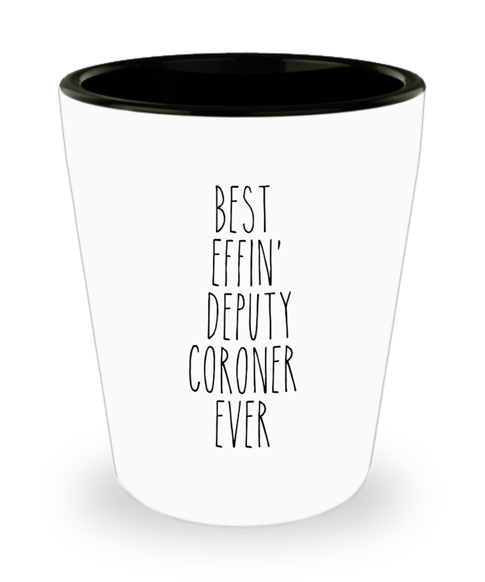 Best Effin Deputy Coroner Ever Ceramic Shot Glass Funny Gift