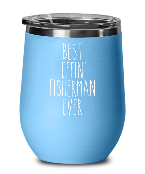 Gift For Fisherman Best Effin' Fisherman Ever Insulated Wine Tumbler 12oz Travel Cup Funny Coworker Gifts