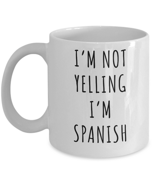 Spain Mug, Spain Gifts, I'm Not Yelling I'm Spanish Coffee Cup