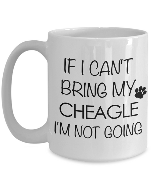 Cheagle Dog Gift - IF I Can't Bring My Cheagle I'm Not Going Mug Ceramic Coffee Cup-Cute But Rude