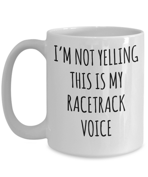 Motorcycle Racing, Car Racing Racing Gifts, Racing Mug, I’m Not Yelling This Is My Racetrack Voice Coffee Cup