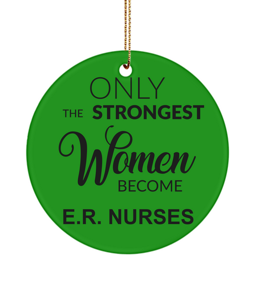 ER Nurse Gift ER Nurse Ornament Emergency Nurse Only The Strongest Women Become E.R Nurses Christmas Tree Ornament