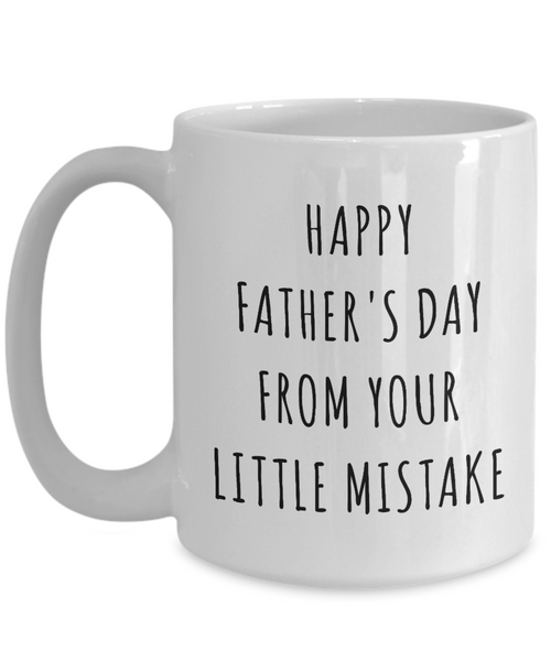 Funny Father's Day Mug Happy Father's Day From Your Little Mistake Coffee Cup-Cute But Rude