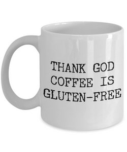 Thank God Coffee is Gluten Free Coffee Mug Ceramic Coffee Cup-Cute But Rude