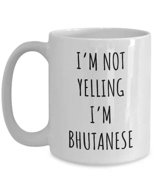 Bhutan Mug I'm Not Yelling I'm Bhutanese Coffee Cup Bhutan Gift