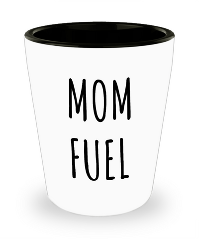 Mom Fuel Ceramic Shot Glass New Moms Gift