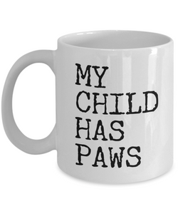 My Child Has Paws Ceramic Coffee Cup Gift for Dog Mom Dog Dad Cat Parents