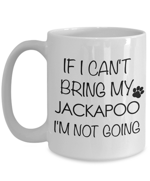 Jackapoo Dog Gift - If I Can't Bring My Jackapoo I'm Not Going Mug Ceramic Coffee Cup-Cute But Rude