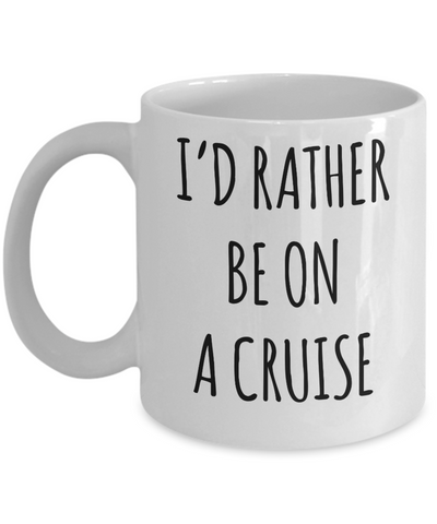 Cruise Gifts for Women, Cruise Gifts for Men, I'd Rather Be on a Cruise Mug Cruise Lover Coffee Cup