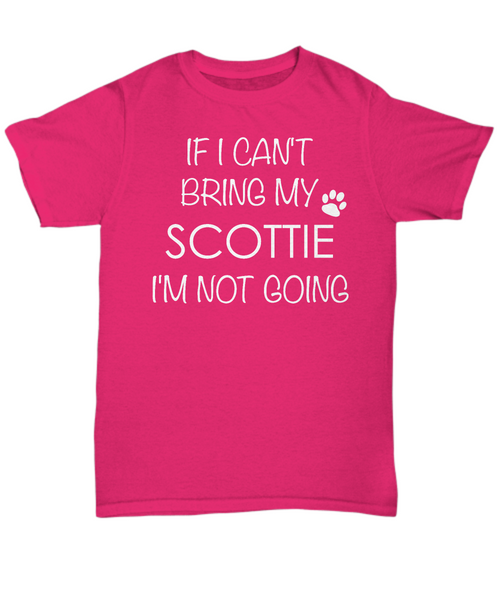 Scottie Dog Shirts - If I Can't Bring My Scottie I'm Not Going Unisex T-Shirt Scottish Terrier Gifts-HollyWood & Twine