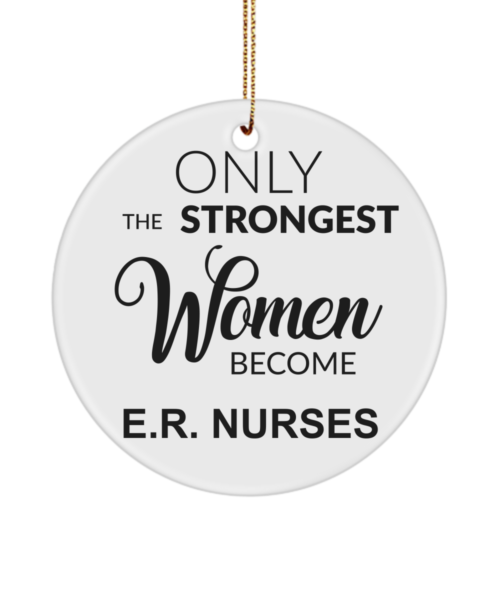 ER Nurse Gift ER Nurse Ornament Emergency Nurse Only The Strongest Women Become E.R Nurses Christmas Tree Ornament