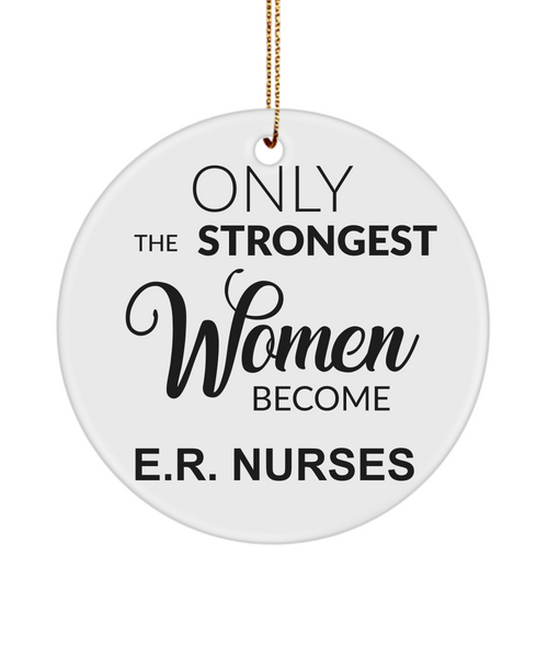 ER Nurse Gift ER Nurse Ornament Emergency Nurse Only The Strongest Women Become E.R Nurses Christmas Tree Ornament