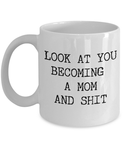 Mom Mug Look At You Becoming a Mom Coffee Cup First Time Mom Gifts First Child New Family Funny Baby Shower Present Mom Gifts-Cute But Rude