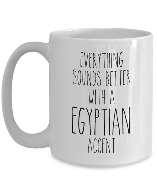 Egypt Mug Everything Sounds Better with a Egyptian Accent Coffee Cup Egypt Gift