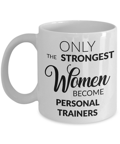 Personal Trainer Gifts for Women - Only the Strongest Women Become Personal Trainers Coffee Mug-Cute But Rude