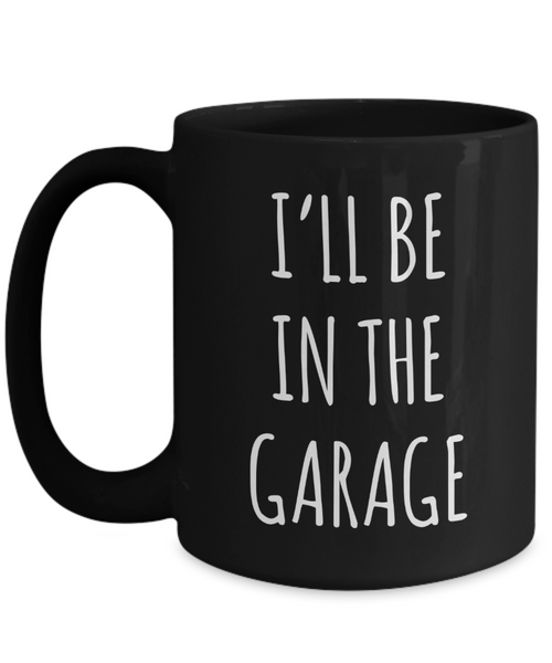 Funny Father's Day Mug for Dad Gifts Dad Birthday Present Dad Mugs for Dad Gift for Him I'll Be in the Garage Coffee Cup