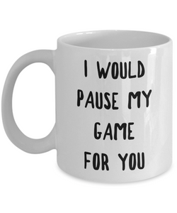 Gamer Gift Idea for Boyfriend Girlfriend Valentines Day Gifts I Would Pause My Game for You Mug Coffee Cup-Cute But Rude