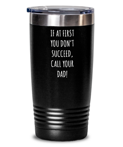 If At First You Don't Succeed Call Your Dad Father's Day Insulated Drink Tumbler Travel Cup Funny Gift