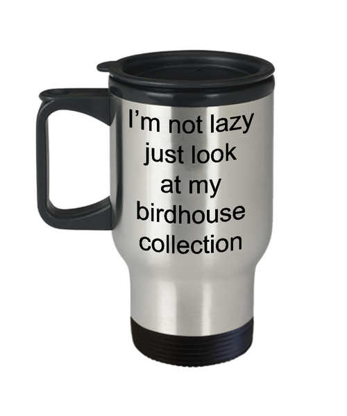 Bird House Mug Gifts Just Look at My Birdhouse Collection Stainless Steel Insulated Travel Coffee Cup-Cute But Rude