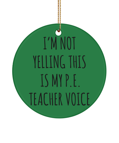 PE Teacher Gifts, Funny PE Teacher, Gym Teacher, I'm Not Yelling This Is My P.E Teacher Voice Christmas Ornament