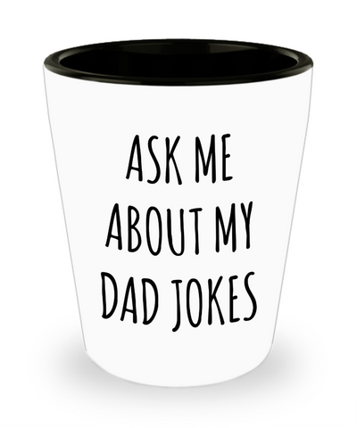 Ask Me About My Dad Jokes New Dad Gift Idea Funny Father's Day Ceramic Shot Glass