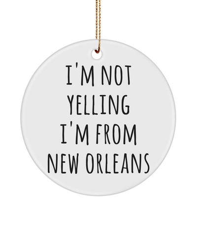 New Orleans Ornament, New Orleans Gifts, I'm Not Yelling I'm From New Orleans Ceramic Christmas Tree Ornament