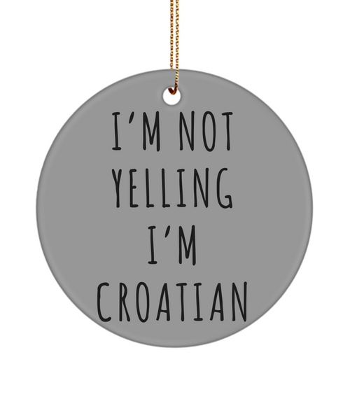 Croatia Ornament, Croatia Gift, Gift for Croat, I'm Not Yelling I'm Croatian Christmas Tree Ornament