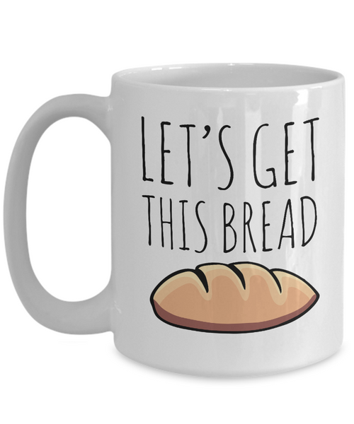 Let's Get This Bread Mug Coffee Cup-Cute But Rude