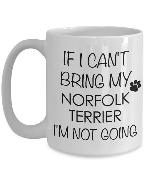 Norfolk Terrier Dog Gifts If I Can't Bring My I'm Not Going Mug Ceramic Coffee Cup-Cute But Rude