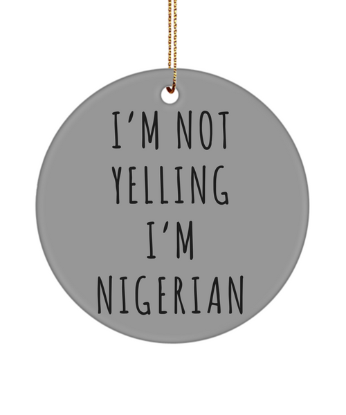 Nigeria Ornament, Nigerian Gifts, I'm Not Yelling I'm Nigerian Christmas Tree Ornament